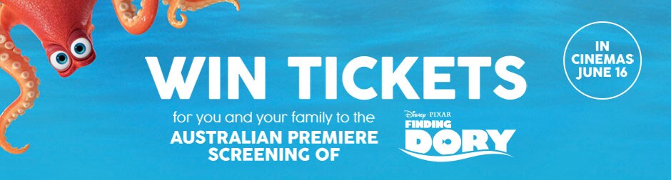 WIN TICKETS for you and your family to the Australian premiere screening of Finding Dory WIN TICKETS for you and your family to the Australian premiere screening of Finding Dory