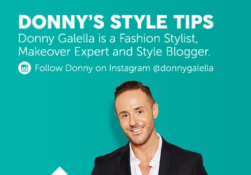 Donny's style tips. Donny Galella is a Fashion Stylist, Makeover Expert and Style Blogger. Follow Donny on Instagram @donnygalella