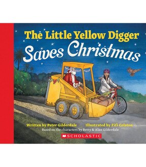 The Little Yellow Digger Saves Christmas - Peter Gilderdale