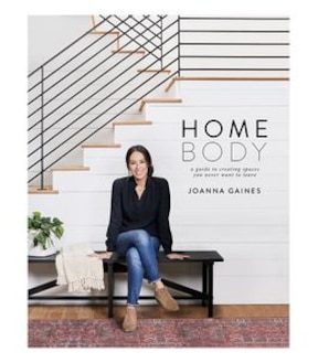 Homebody: A Guide to Creating Spaces You Never Want to Leave - Joanna Gaines