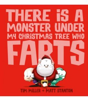 There Is A Monster Under My Christmas Tree Who Farts - Tim Miller/Matt Stanton