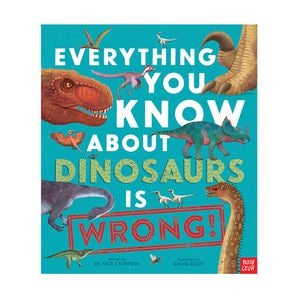 Everything You Know About Dinosaurs Is Wrong Dr Nick Crumpton