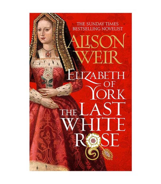 Elizabeth of York, the Last White Rose - Alison Weir