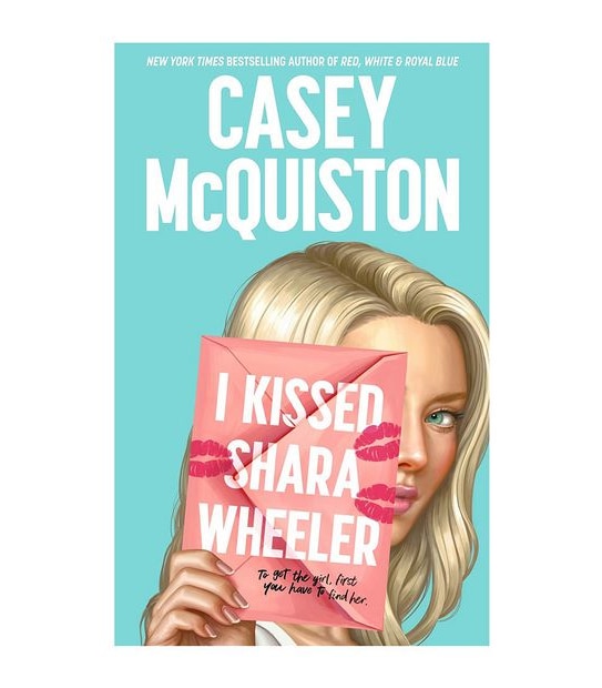 I Kissed Shara Wheeler - Casey McQuiston