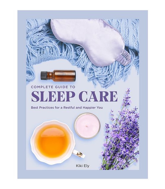 The Complete Guide to Sleep Care - Kiki Ely