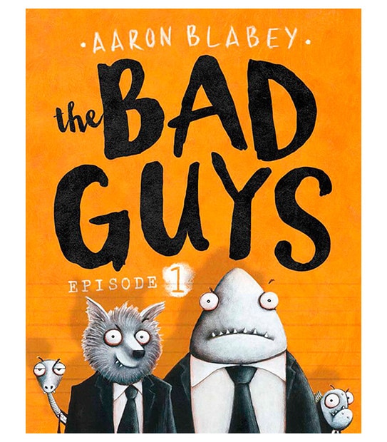 The Bad Guys Episode 1            - Aaron Blabey