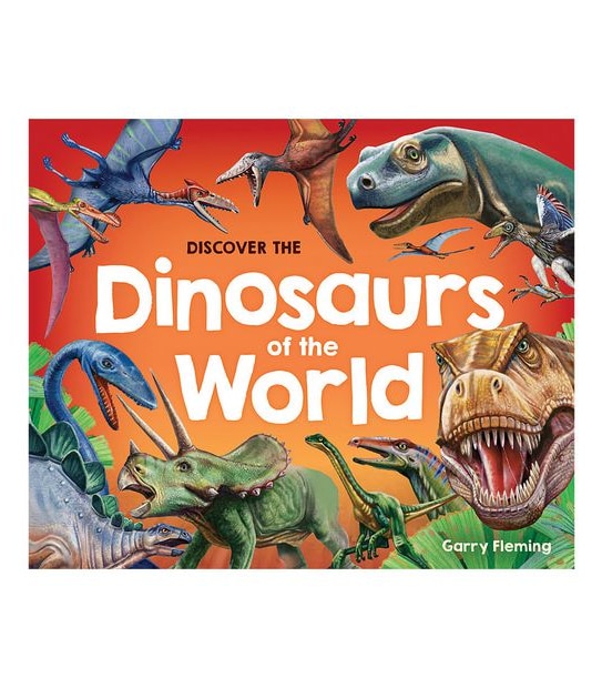 Discover the Dinosaurs Of The World - Garry Fleming