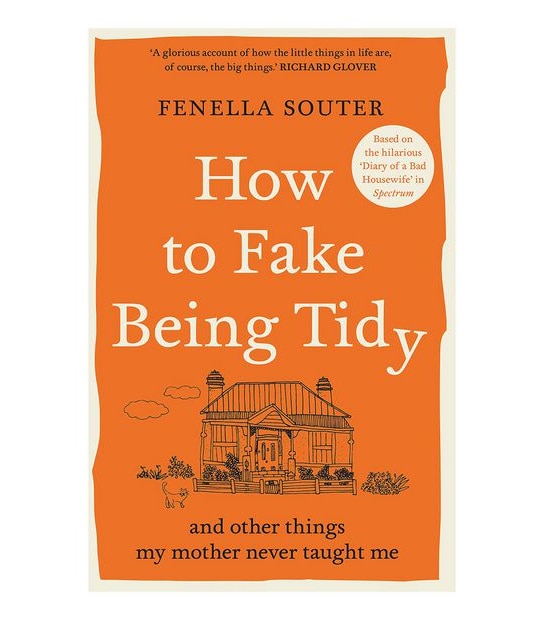How To Fake Being Tidy - Fenella Souter