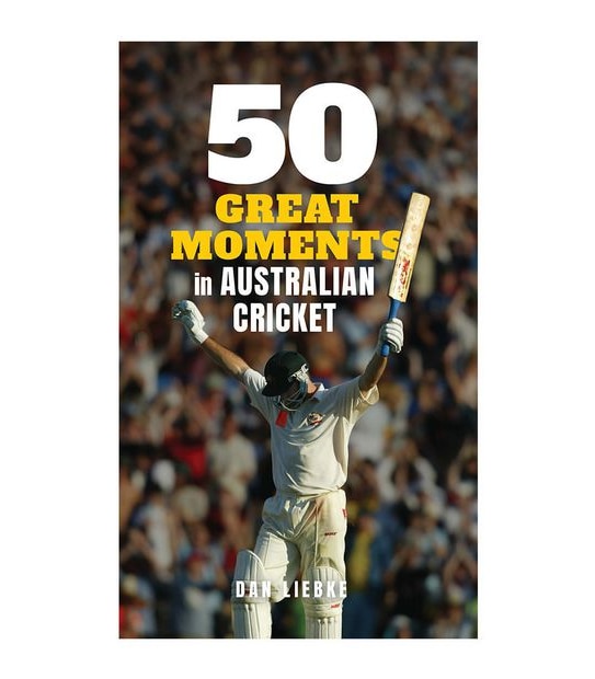 50 Great Moments In Australian Cricket - Dan Liebke