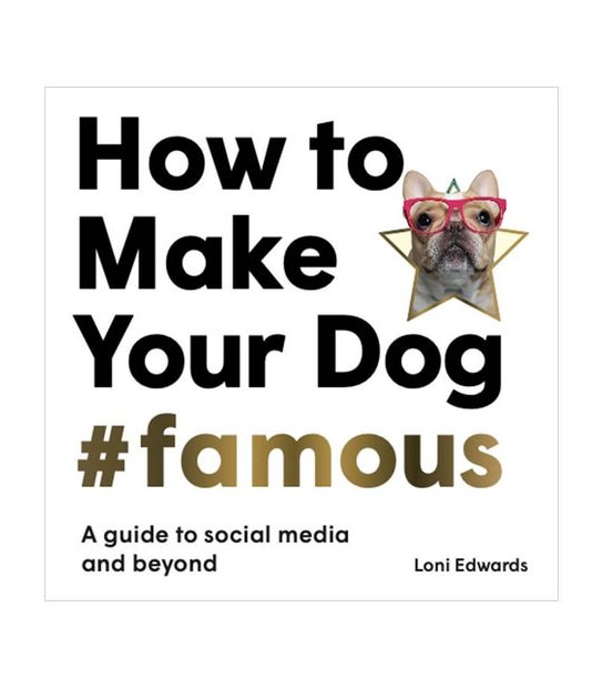 How To Make Your Dog Famous - Loni Edwards