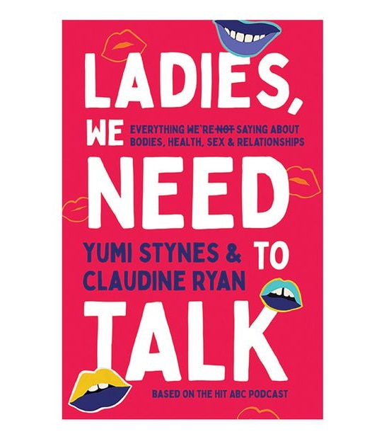 Ladies, We Need To Talk - Yumi Stynes & Claudine Ryan