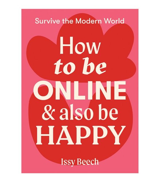 How To Be Online And Also Be Happy - Issy Beech