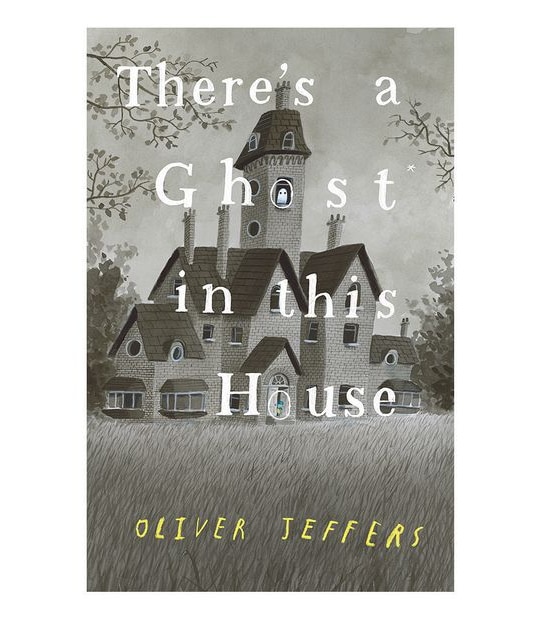 There's A Ghost In This House - Oliver Jeffers