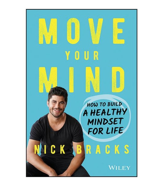 Move Your Mind: How To Build A Healthy Mindset For Life - Nick Bracks