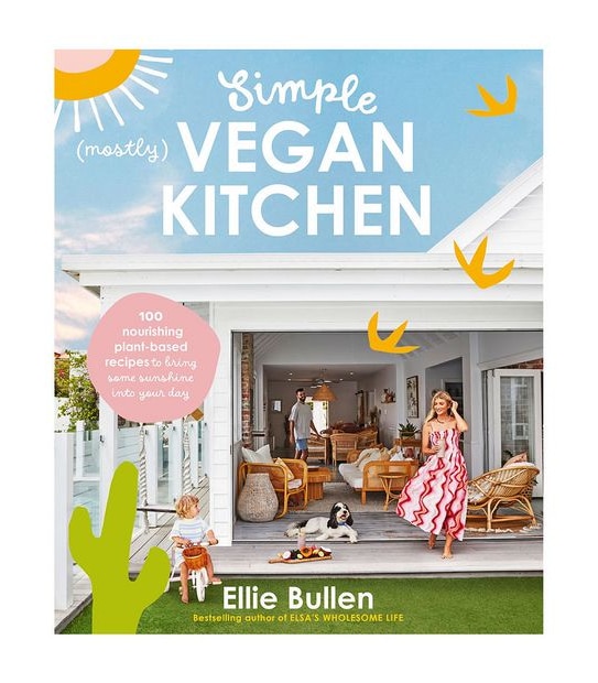 Simply (Mostly) Vegan Kitchen: 100 Nourishing Recipes To Bring A Little Sunshine Into Your Day. - Ellie Bullen