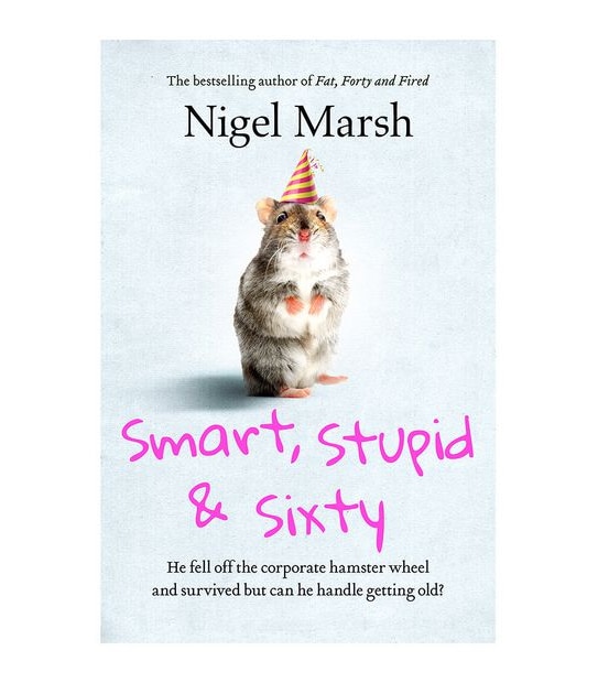 Smart, Stupid And Sixty - Nigel Marsh