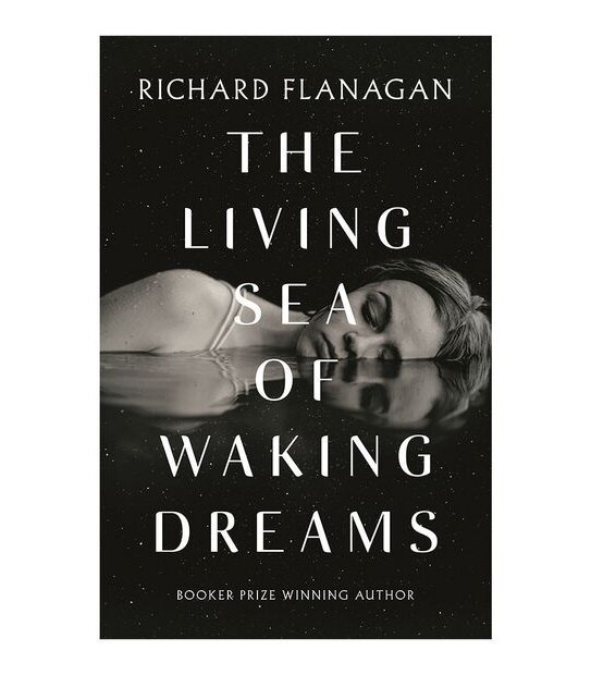 The Living Sea Of Waking Dreams - Richard Flanagan