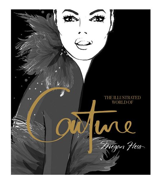 Illustrated World Of Couture - Megan Hess