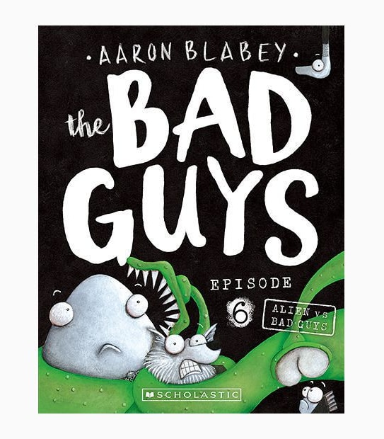 The Bad Guys Episode 6: Alien Vs Bad Guys - Aaron Blabey