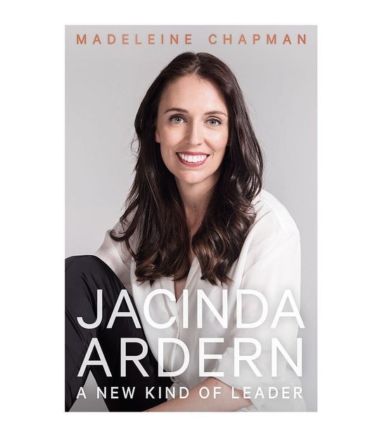 Jacinda Ardern: A New Kind of Leader - Madeleine Chapman