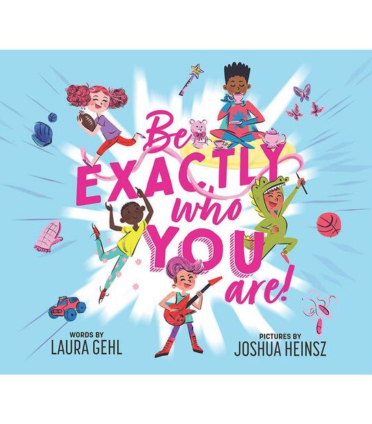 Be Exactly Who You Are! - Laura Gehl