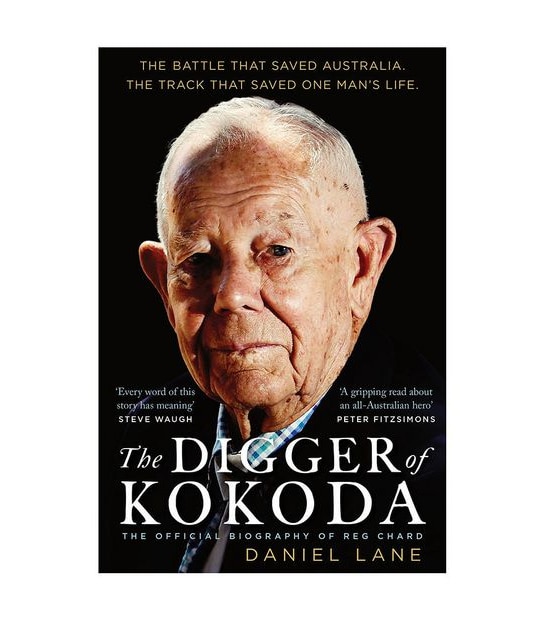 The Digger Of Kokoda: The Official Biography Of Reg Chard-Daniel Lane