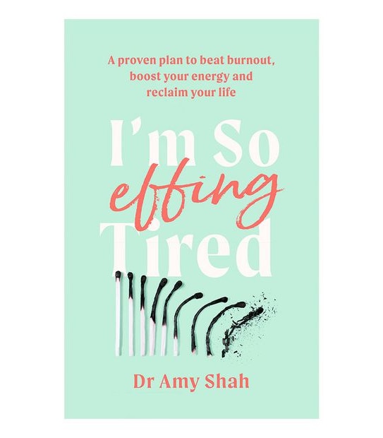 I'm So Effing Tired -  Dr Amy Shah