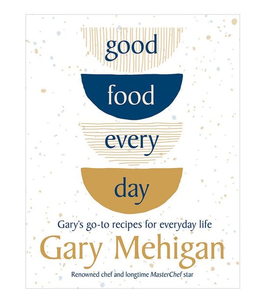 Good Food Every Day - Gary Mehigan