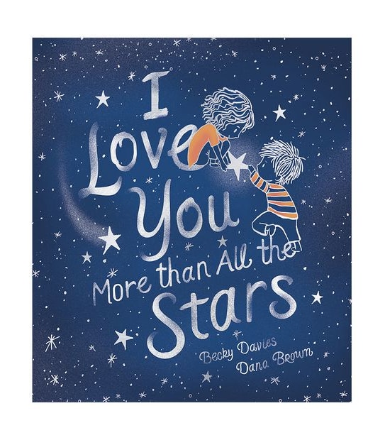 I Love You More Than All The Stars - Becky Davies & Dana Brown