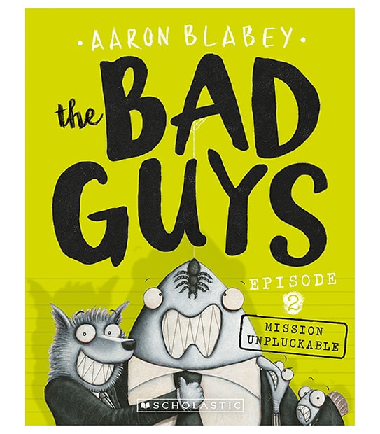 The Bad Guys Episode 2: Mission Unpluckable - Aaron Blabey