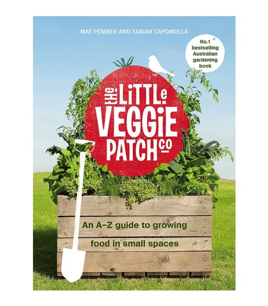 The Little Veggie Patch Co.: An A-Z Guide To Growing Food In Small Spaces - Mat Pember, Fabian Capomolla
