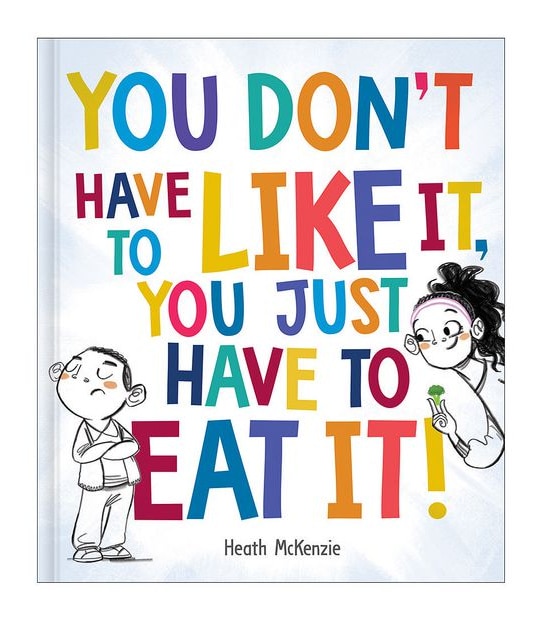 You Don't Have to Like It You Just Have to Eat It