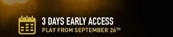 3 days early access. Play from September 26th