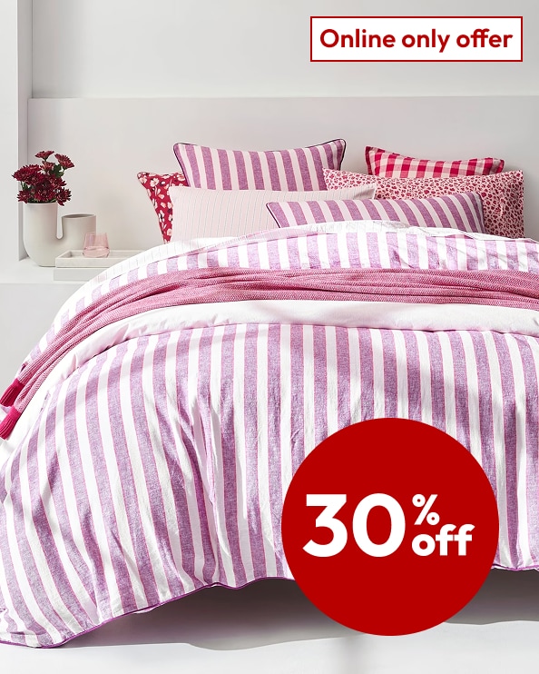ONLINE ONLY  30% off Selected Bed, Bath & Decor*